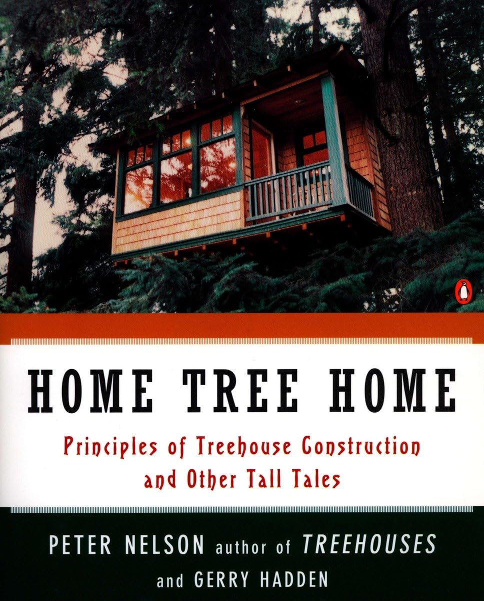 Home Tree Home: Principles of Treehouse Construction and Other Tall Tales - 1434