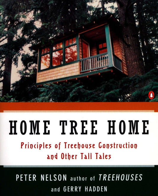 Home Tree Home: Principles of Treehouse Construction and Other Tall Tales - 6684