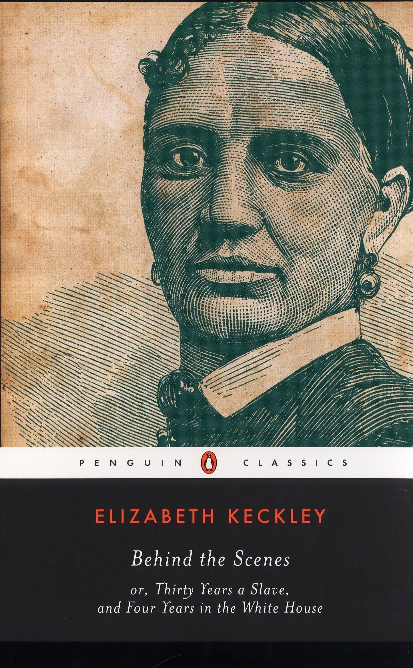 Behind the Scenes: or, Thirty Years a Slave, and Four Years in the White House (Penguin Classics)