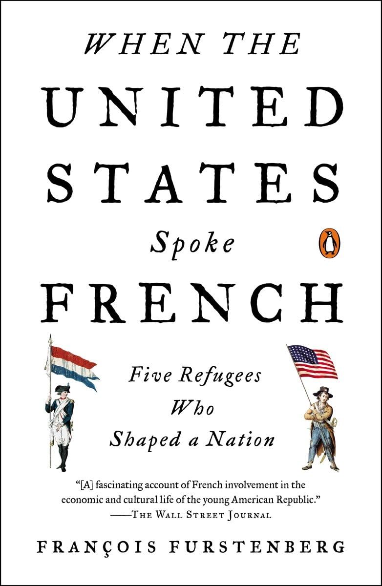 When the United States Spoke French: Five Refugees Who Shaped a Nation - 6529