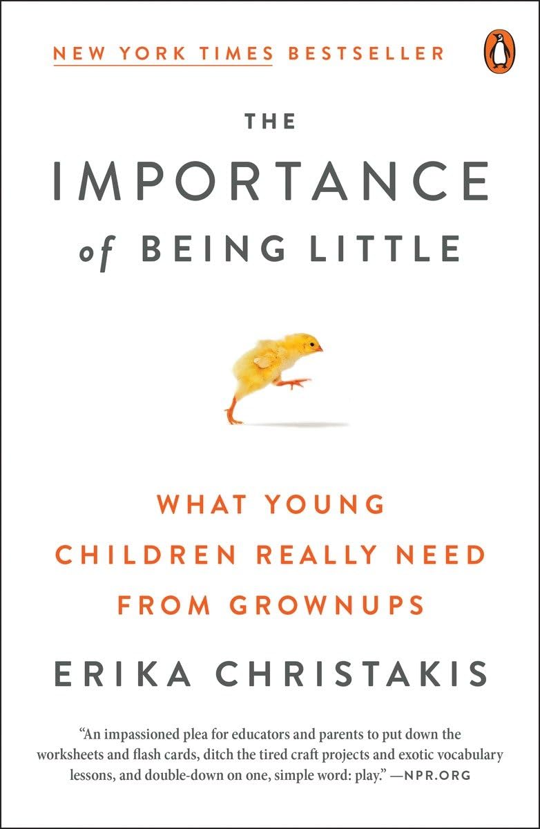 The Importance of Being Little: What Young Children Really Need from Grownups