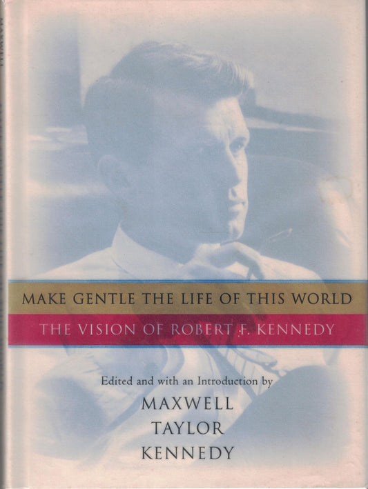 Make Gentle the Life of This World: The Vision of Robert F. Kennedy - 3376