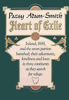 Heart of Exile: Ireland, 1848, and the Seven Patriots Banished; Their Adventures, Loneliness, and Loves in Three Continents as They Search for Refuge