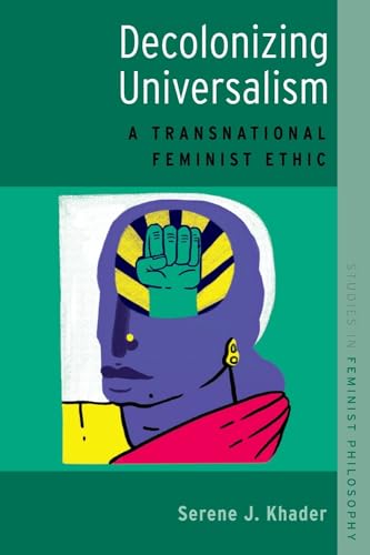Decolonizing Universalism: A Transnational Feminist Ethic (Studies in Feminist Philosophy)