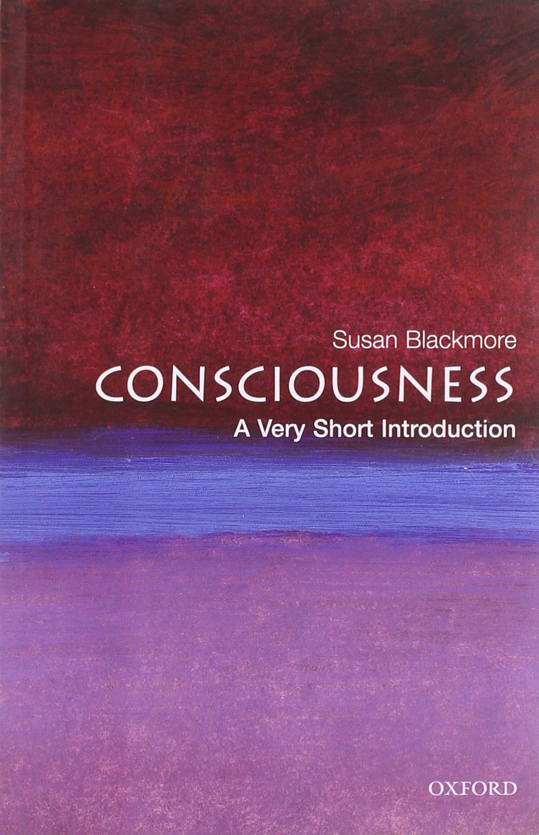 Consciousness: A Very Short Introduction