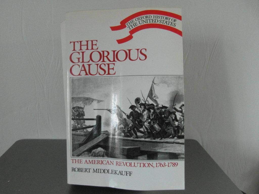 The Glorious Cause: The American Revolution, 1763-1789 (Oxford History of the United States)