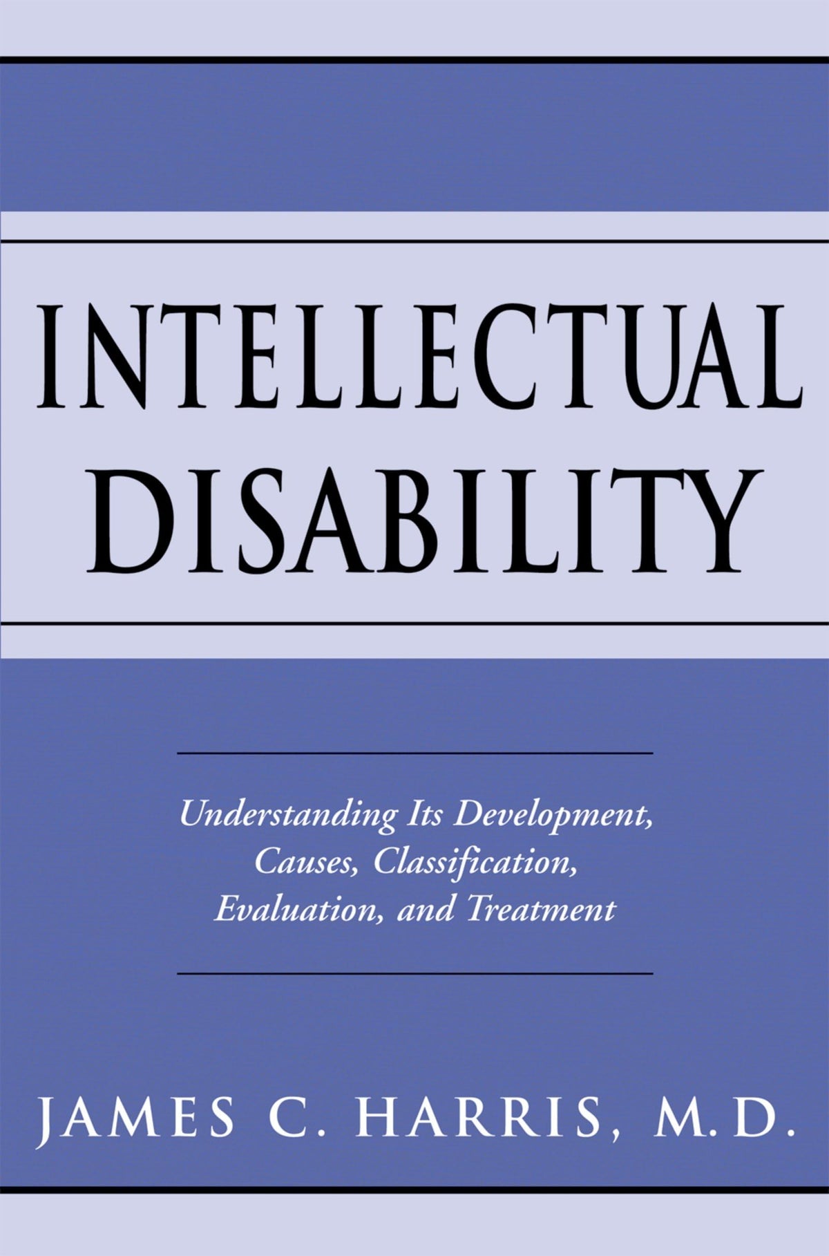Intellectual Disability: Understanding Its Development, Causes, Classification, Evaluation, and Treatment (Developmental Perspectives in Psychiatry)