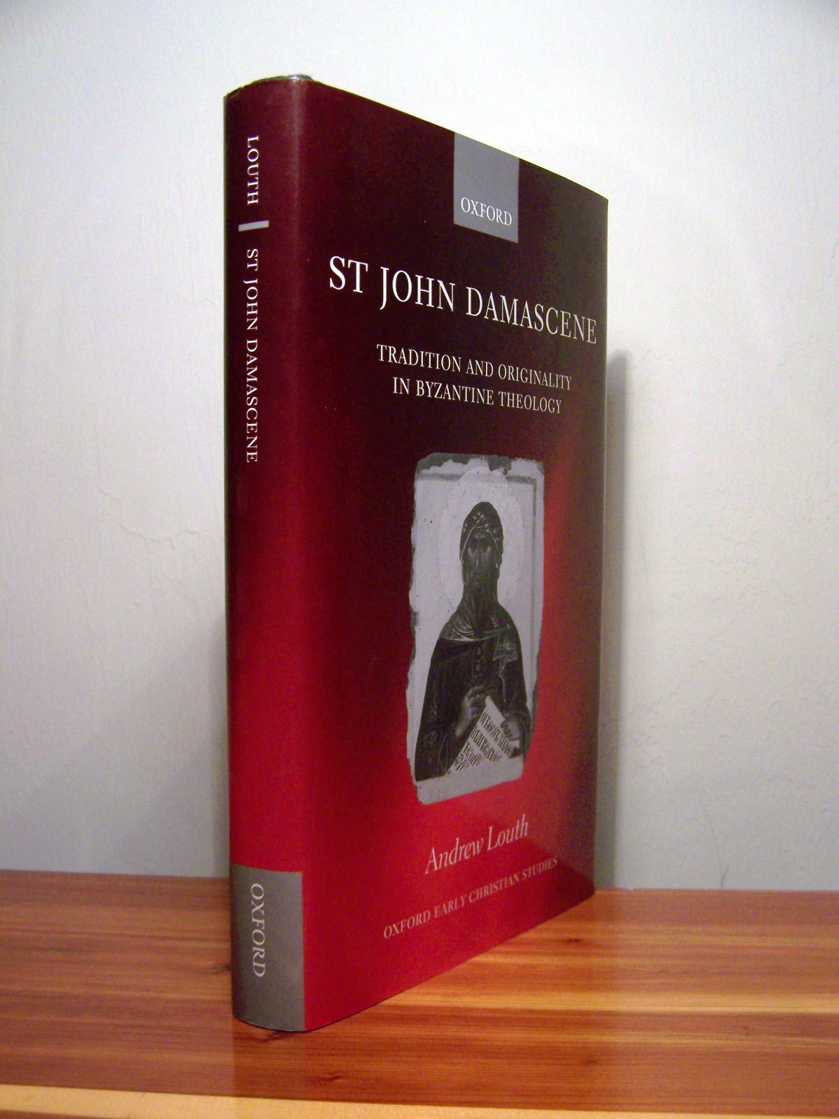St John Damascene: Tradition and Originality in Byzantine Theology (Oxford Early Christian Studies)