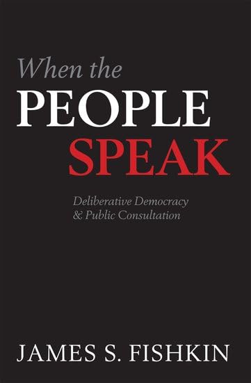 When the People Speak: Deliberative Democracy and Public Consultation