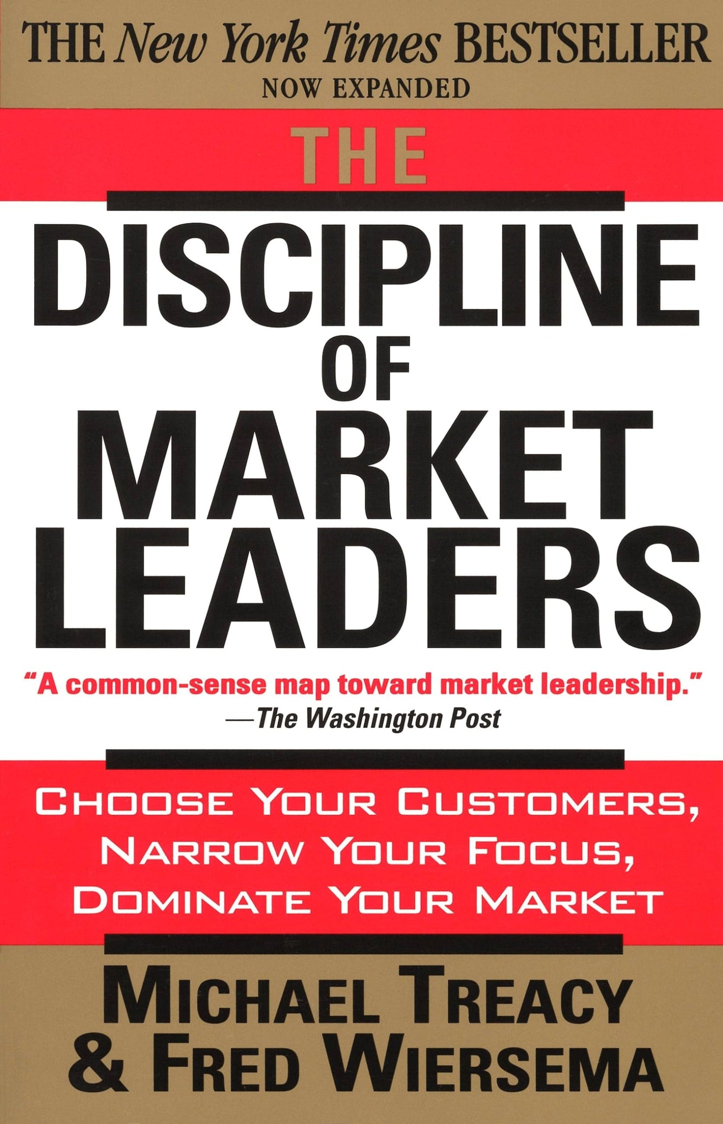 The Discipline of Market Leaders: Choose Your Customers, Narrow Your Focus, Dominate Your Market