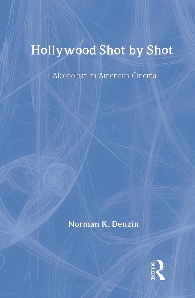 Hollywood Shot by Shot: Alcoholism in American Cinema (Communication & Social Order)