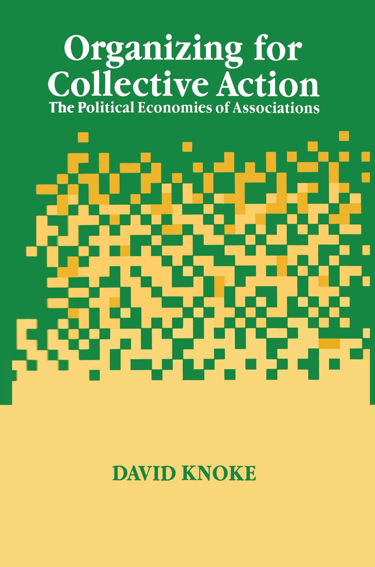 Organizing for Collective Action: The Political Economies of Associations (Social Institutions and Social Change Series)