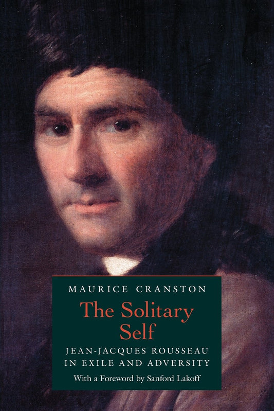 The Solitary Self: Jean-Jacques Rousseau in Exile and Adversity - 4690