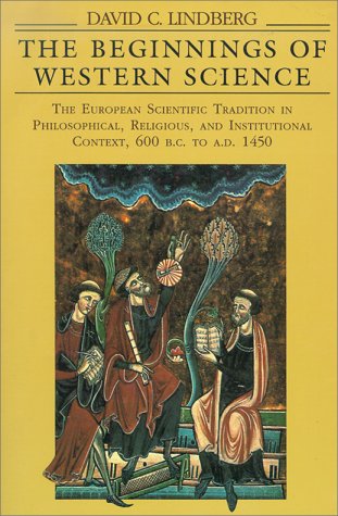 The Beginnings of Western Science: The European Scientific Tradition in Philosophical, Religious, and Institutional Context, 600 B.C. to A.D. 1450 - 4847