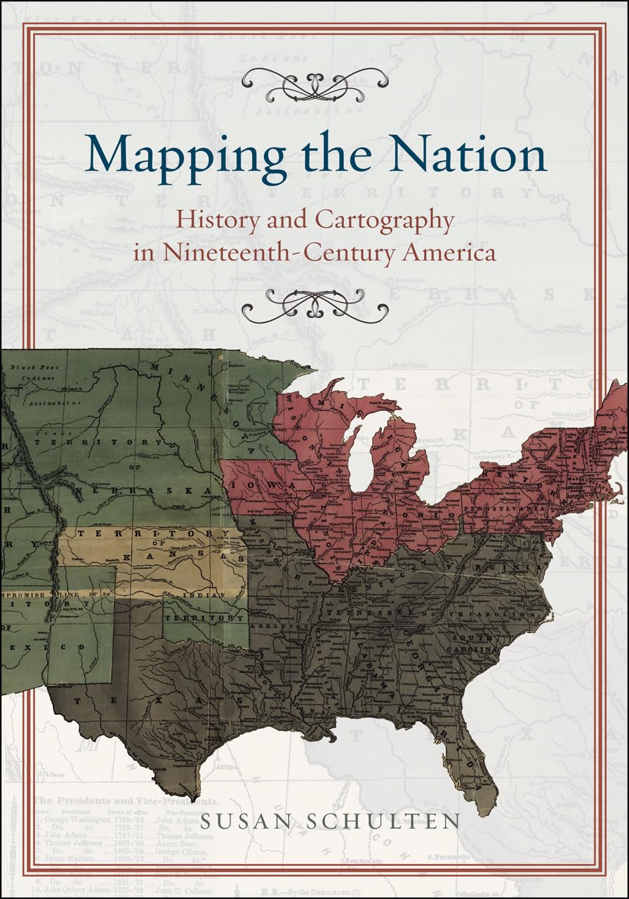 Mapping the Nation: History and Cartography in Nineteenth-Century America - 5905
