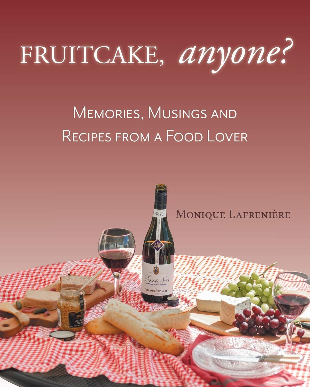 Fruitcake, Anyone?: Memories, Musings and Recipes From a Food Lover