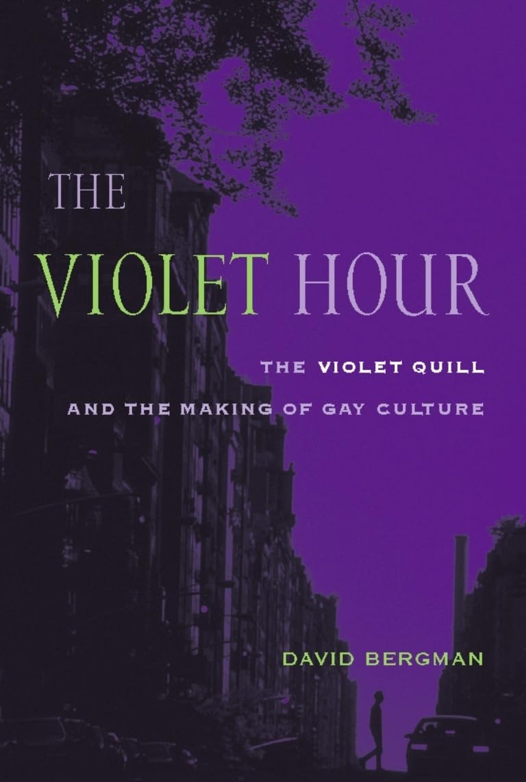 The Violet Hour: The Violet Quill and the Making of Gay Culture (Between Men-Between Women: Lesbian and Gay Studies) - 7806