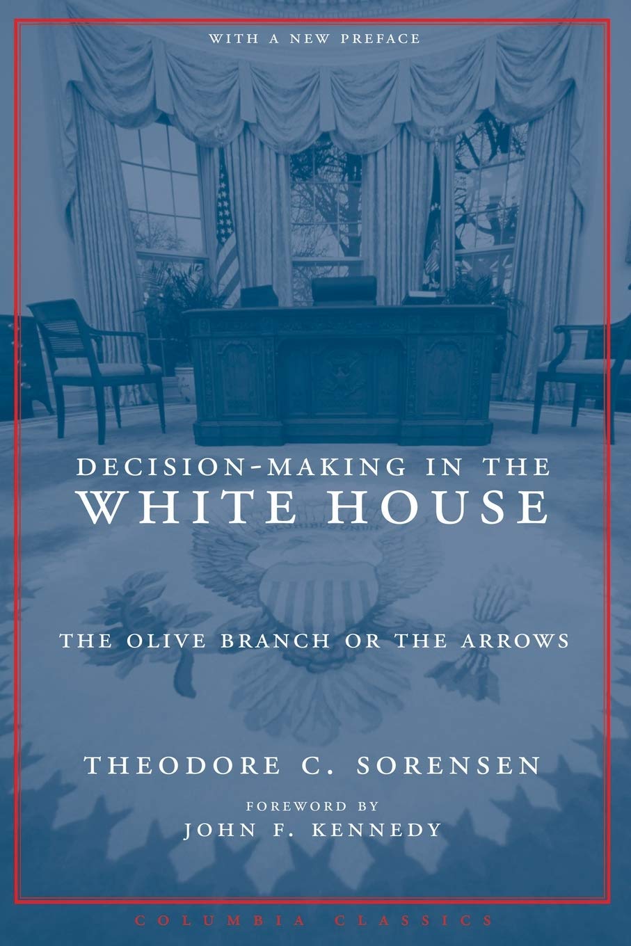 Decision-Making in the White House: The Olive Branch or the Arrows (Columbia Classics (Paperback))