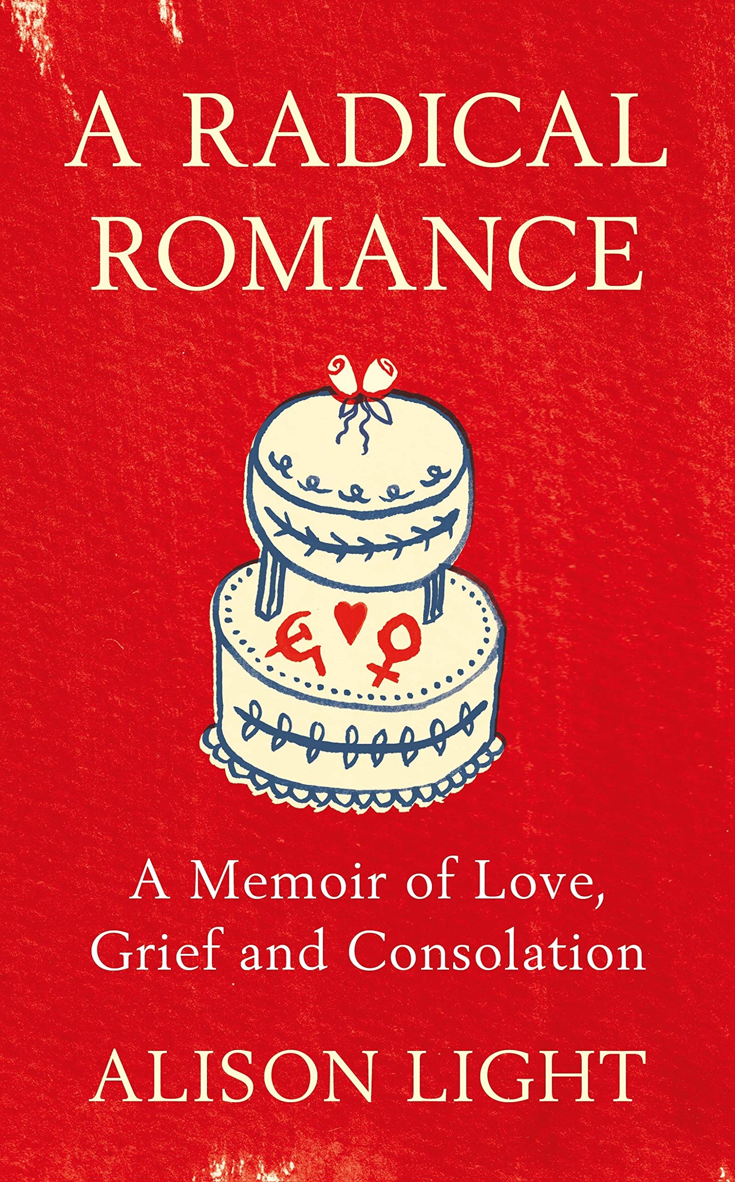 A Radical Romance: A Memoir of Love, Grief and Consolation