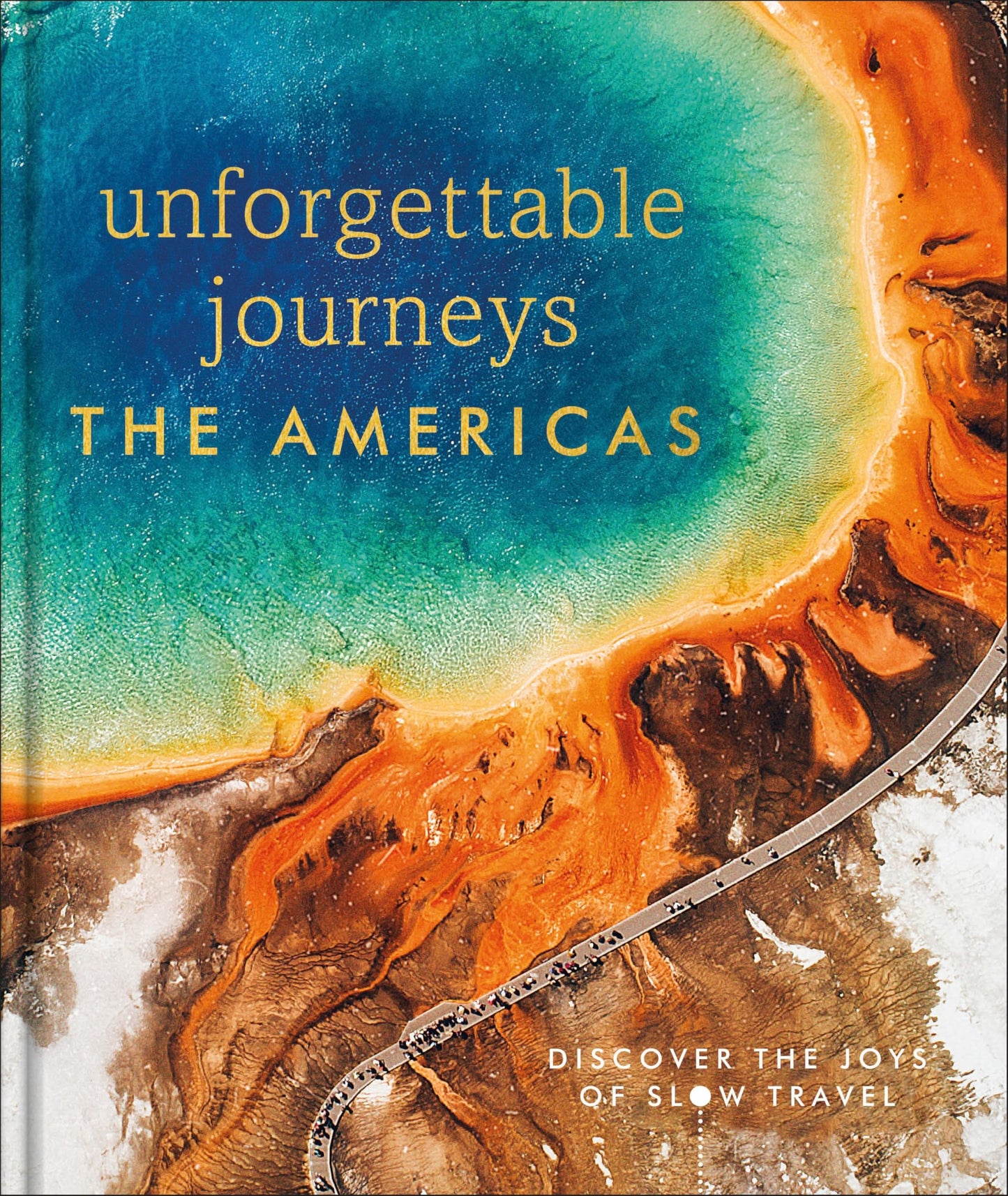 DK Eyewitness Travel UNFORGETTABLE JOURNEYS THE AMERICAS.
