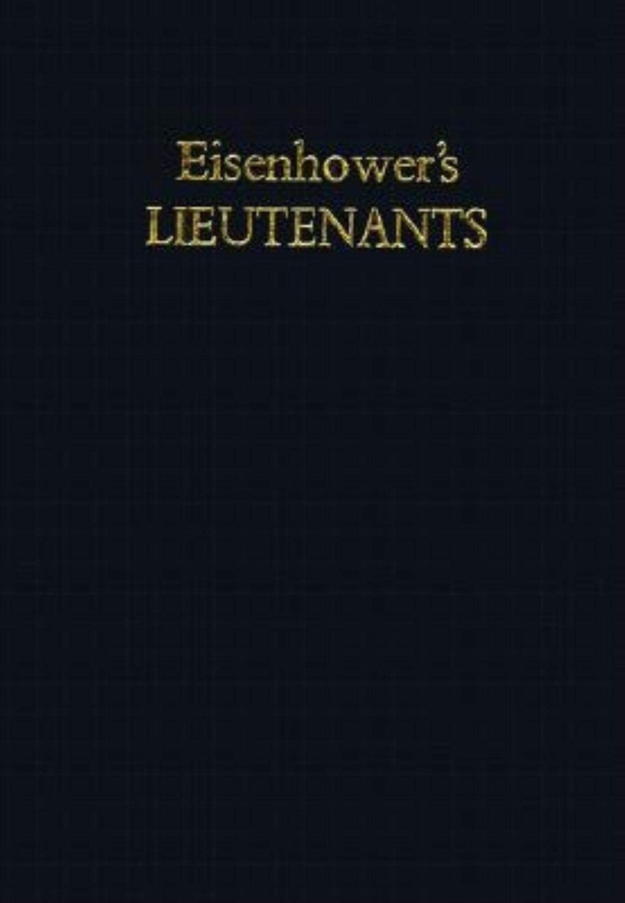 Eisenhower's Lieutenants: The Campaign of France and Germany, 1944-1945