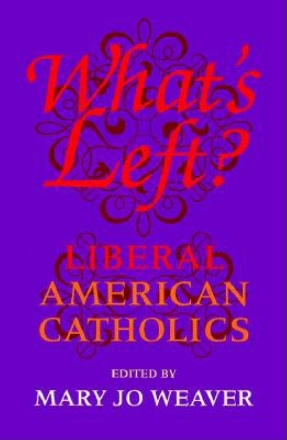 What's Left: Liberal American Catholics