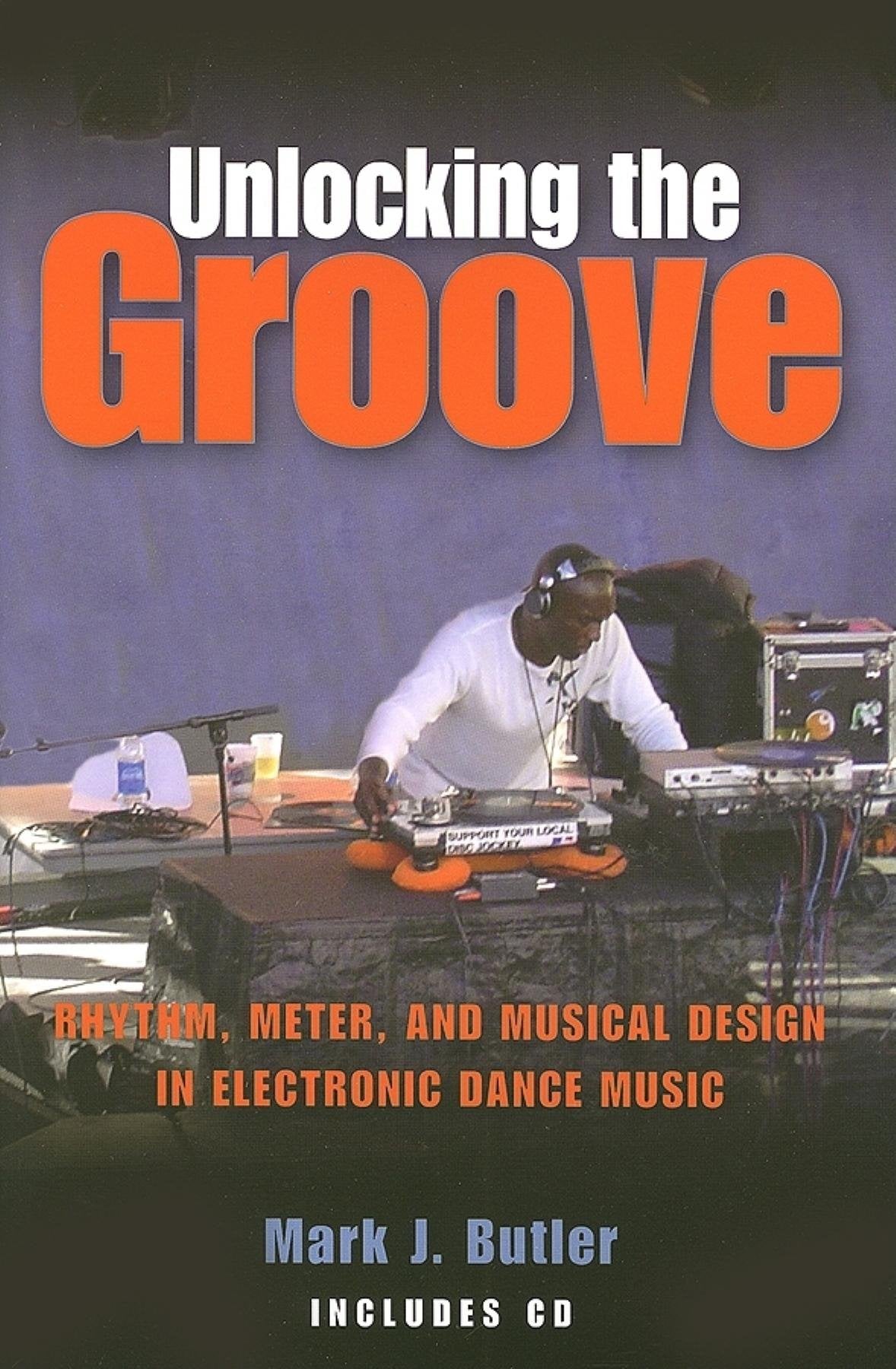 Unlocking the Groove: Rhythm, Meter, and Musical Design in Electronic Dance Music (Profiles in Popular Music)
