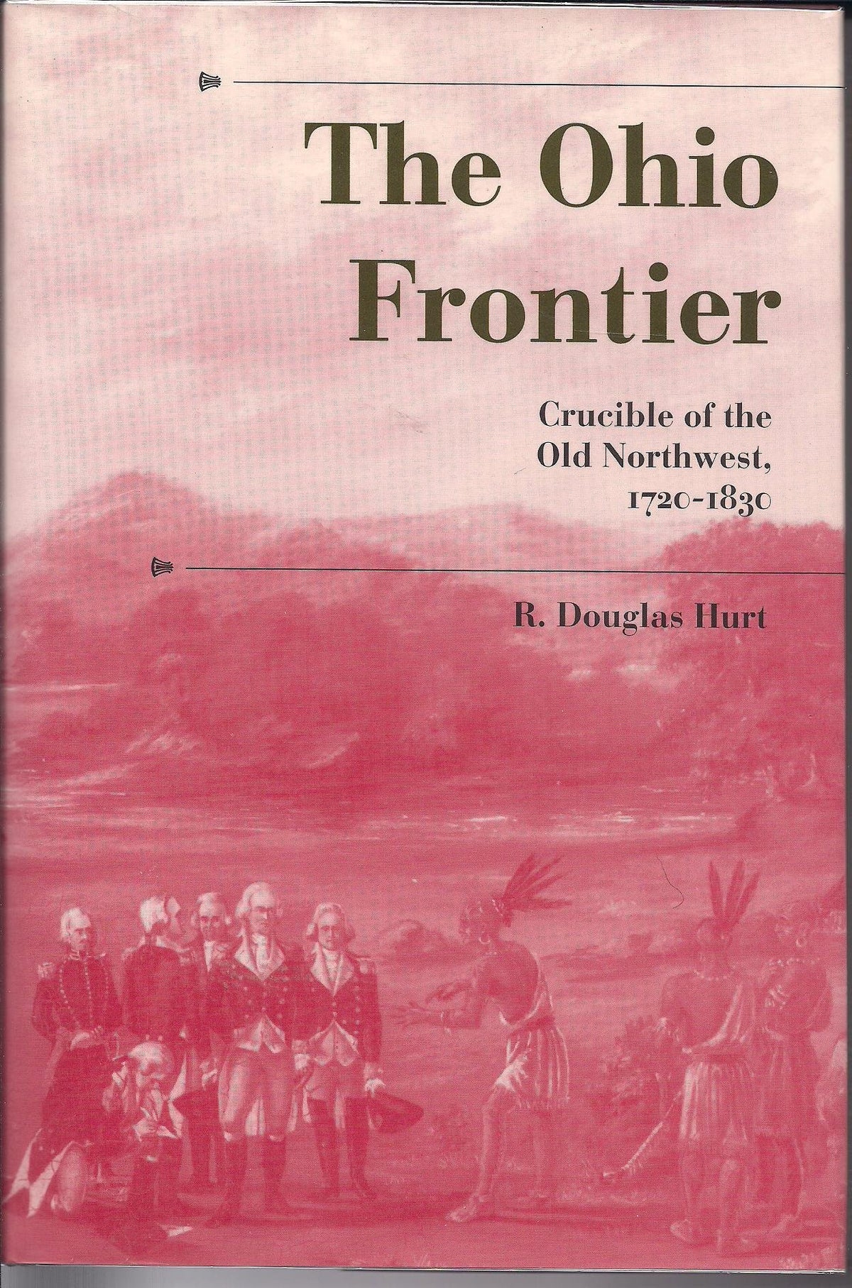 The Ohio Frontier: Crucible of the Old Northwest, 1720-1830 (History of the Trans-Appalachian Frontier)