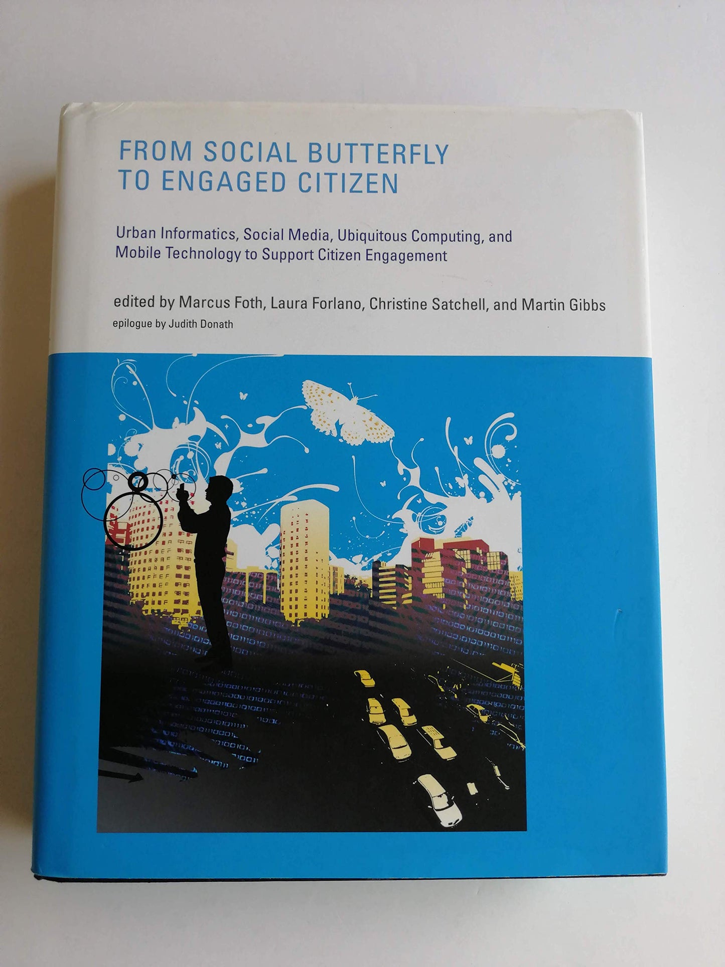 From Social Butterfly to Engaged Citizen: Urban Informatics, Social Media, Ubiquitous Computing, and Mobile Technology to Support Citizen Engagement - 865