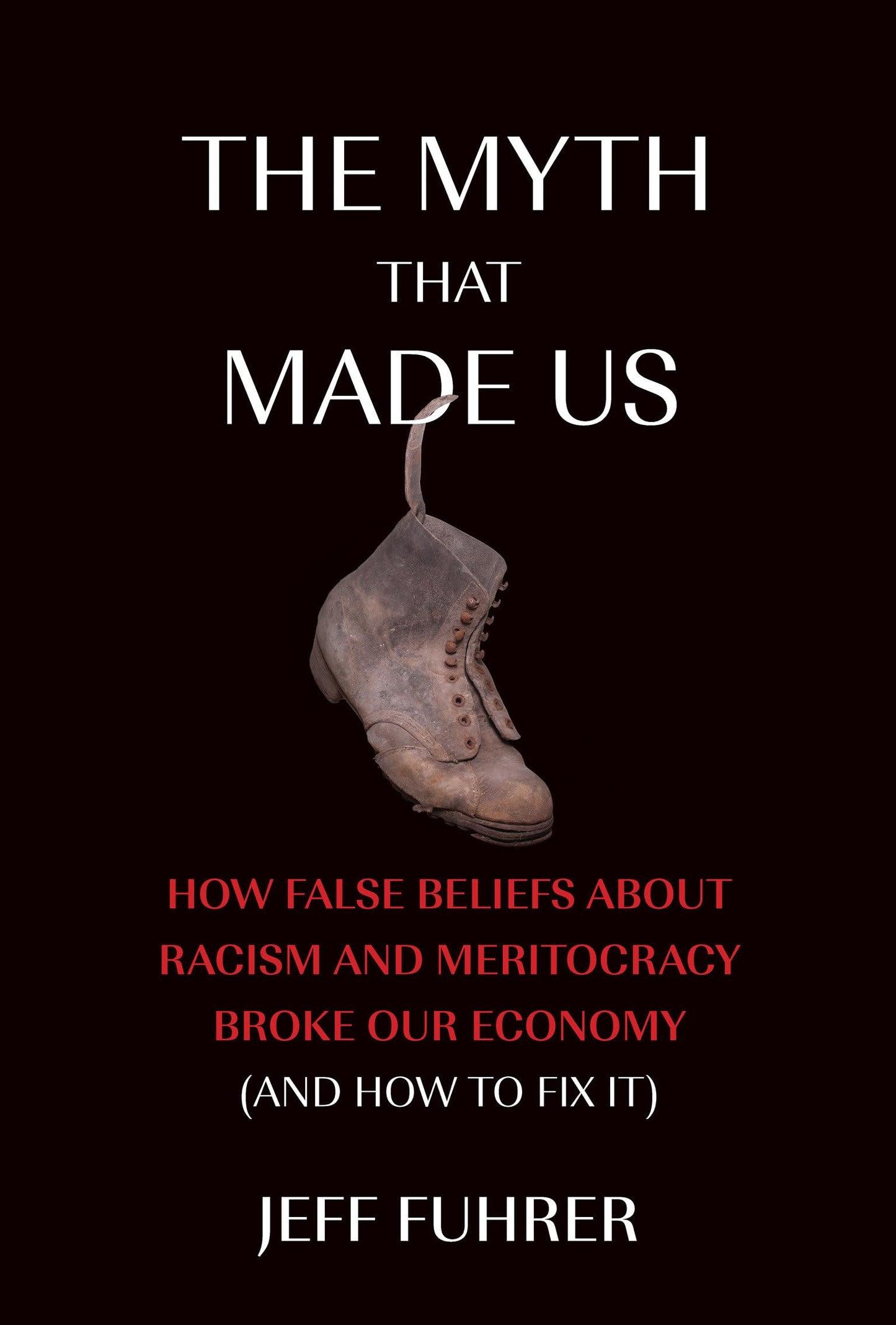 The Myth That Made Us: How False Beliefs about Racism and Meritocracy Broke Our Economy (and How to Fix It) - 670