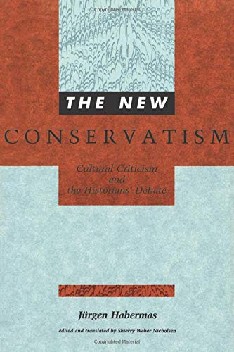 The New Conservatism: Cultural Criticism and the Historians' Debate (Studies in Contemporary German Social Thought)