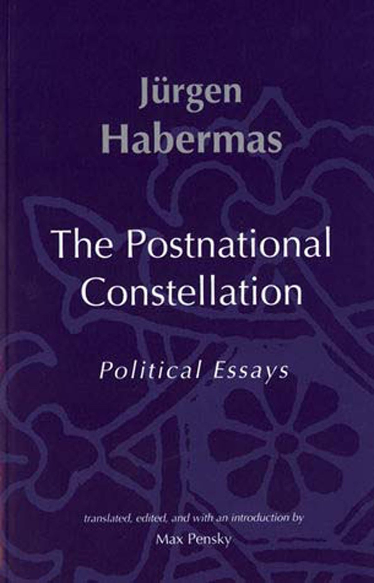 The Postnational Constellation: Political Essays (Studies in Contemporary German Social Thought)