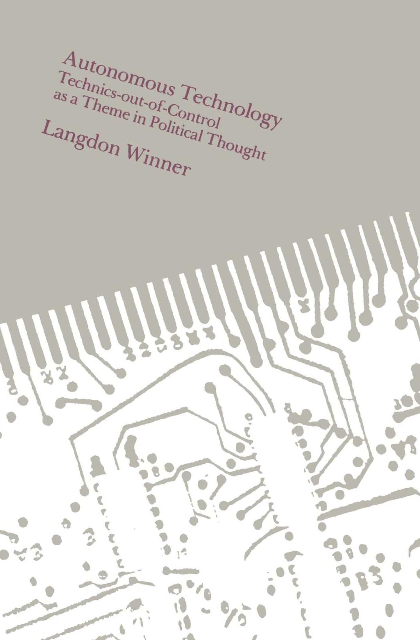 Autonomous Technology: Technics-out-of-Control as a Theme in Political Thought