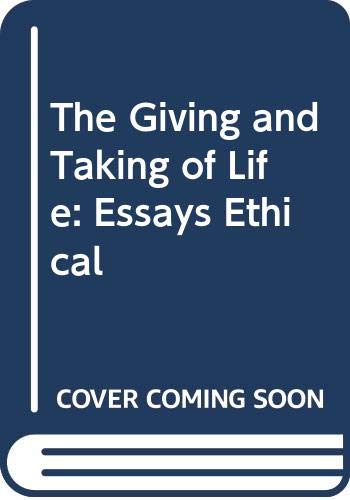 The Giving and Taking of Life: Essays Ethical