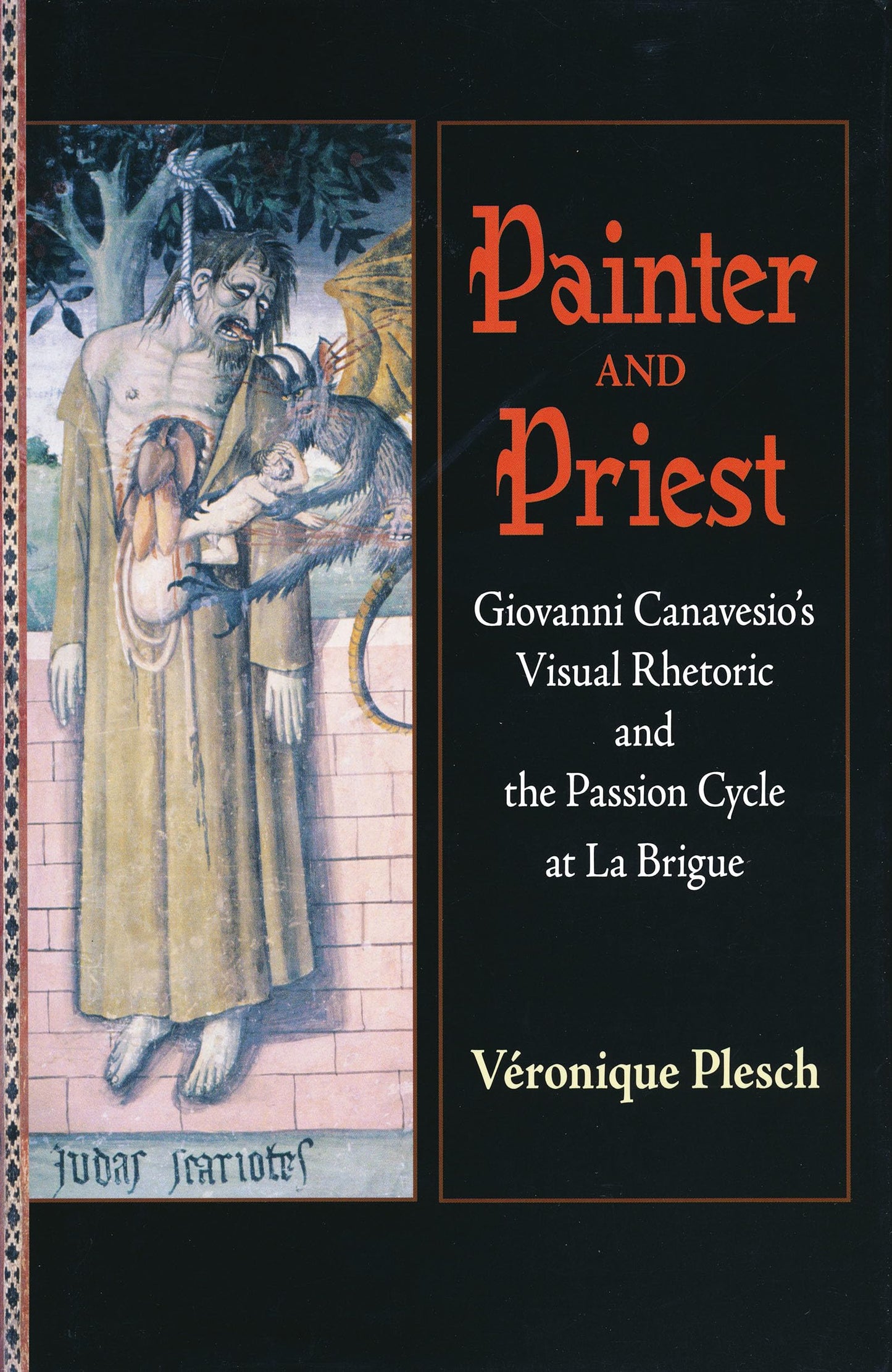 Painter and Priest: Giovanni Canavesio's Visual Rhetoric and the Passion Cycle at La Brigue - 665