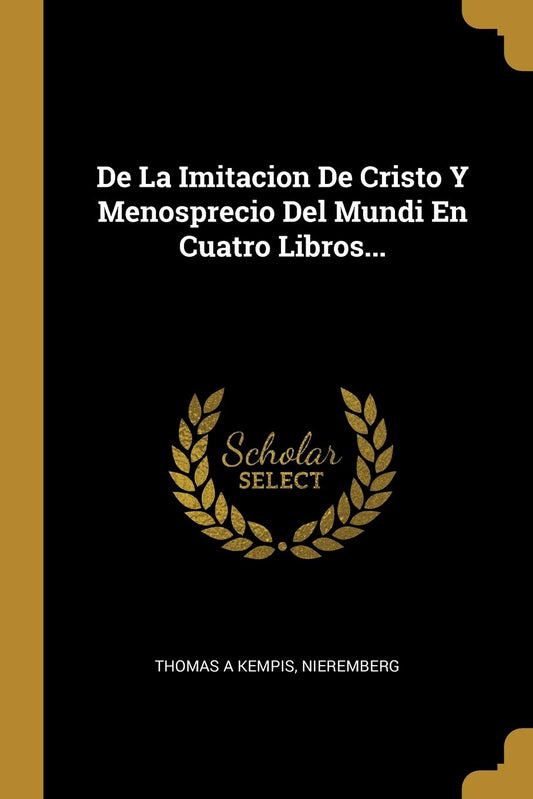 De La Imitacion De Cristo Y Menosprecio Del Mundi En Cuatro Libros... (Spanish Edition) - 5155