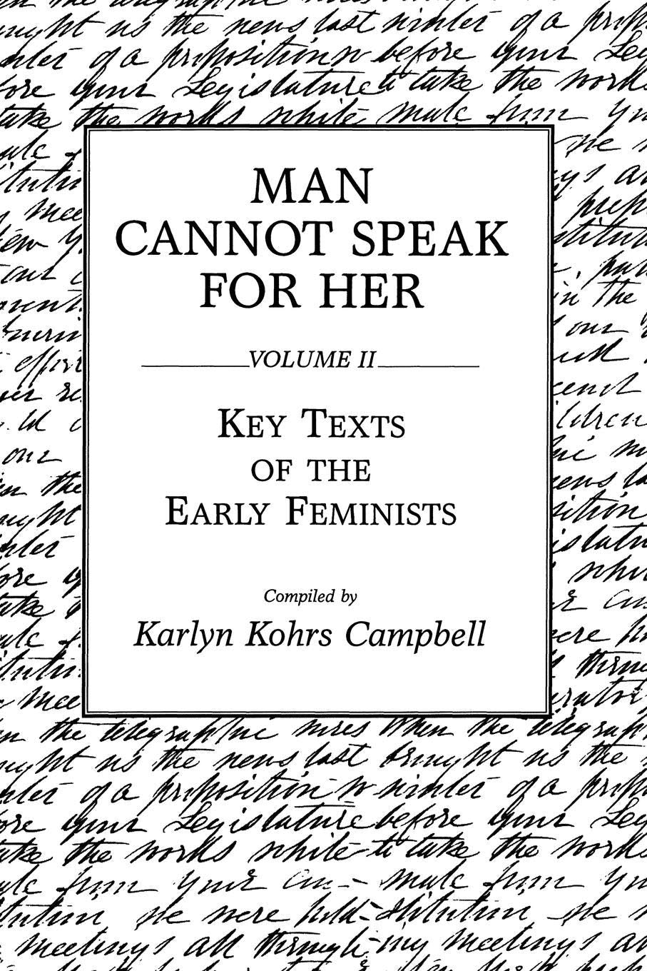 Man Cannot Speak for Her: Volume II; Key Texts of the Early Feminists