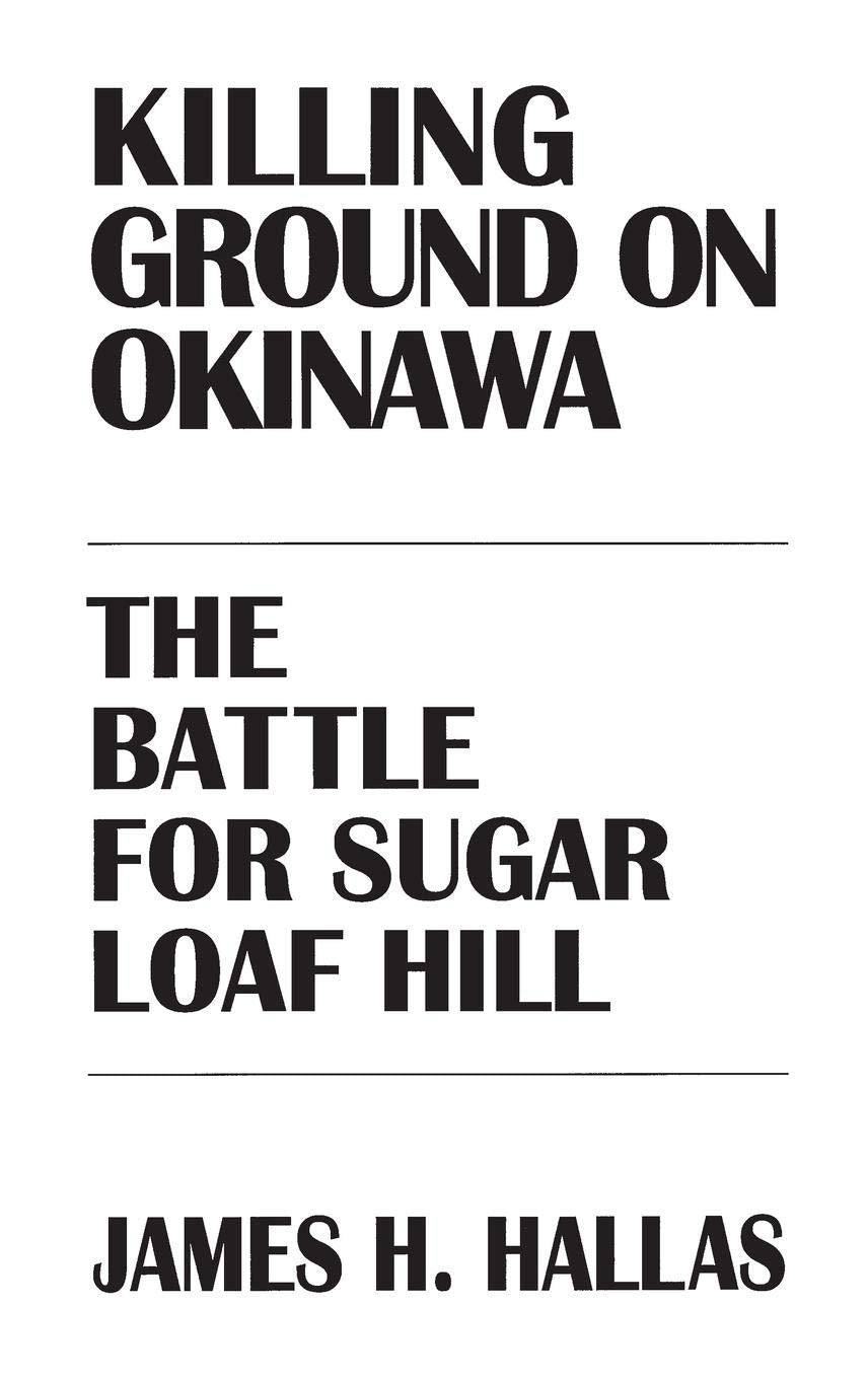 Killing Ground on Okinawa: The Battle for Sugar Loaf Hill