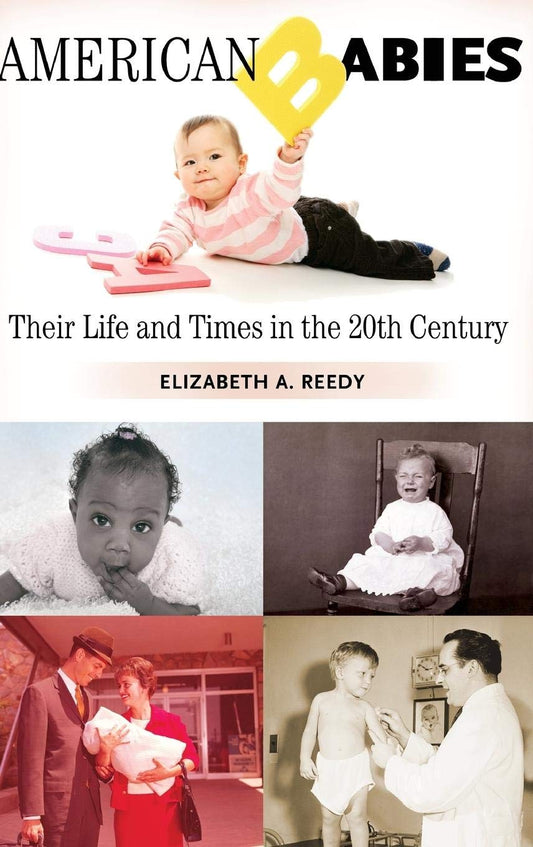 American Babies: Their Life and Times in the 20th Century (Growing Up: History of Children and Youth) - 438