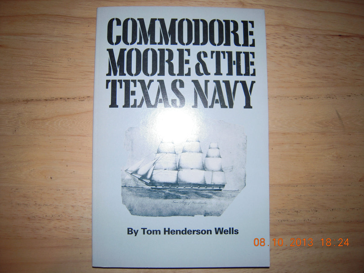 Commodore Moore and the Texas Navy (Texas Historic Papers, No 14)