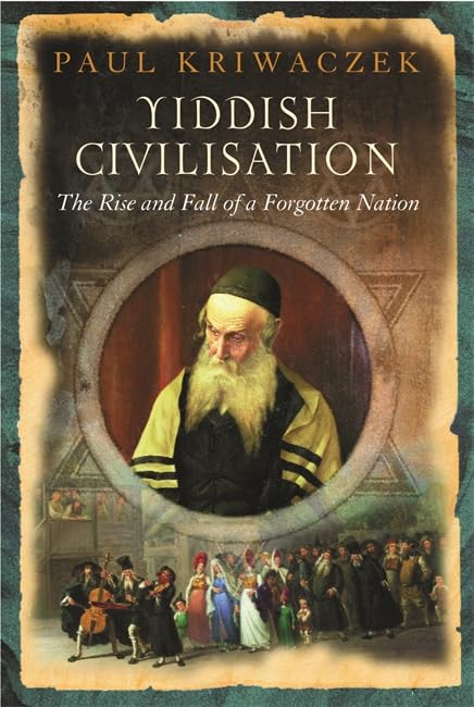 Yiddish Civilisation: The Rise and Fall of a Forgotten Nation