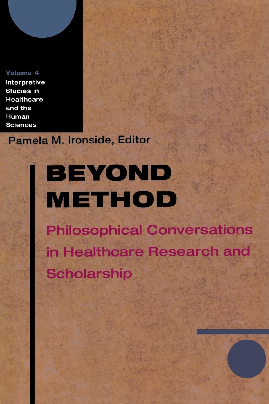 Beyond Method: Philosophical Conversations in Healthcare Research and Scholarship (Volume 4) (Interpretive Studies in Healthcare and the Human Sciences) - 5672
