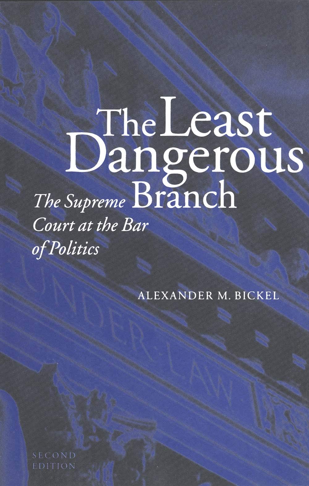 The Least Dangerous Branch: The Supreme Court at the Bar of Politics - 4488