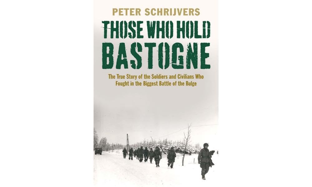 Those Who Hold Bastogne: The True Story of the Soldiers and Civilians Who Fought in the Biggest Battle of the Bulge - 9839