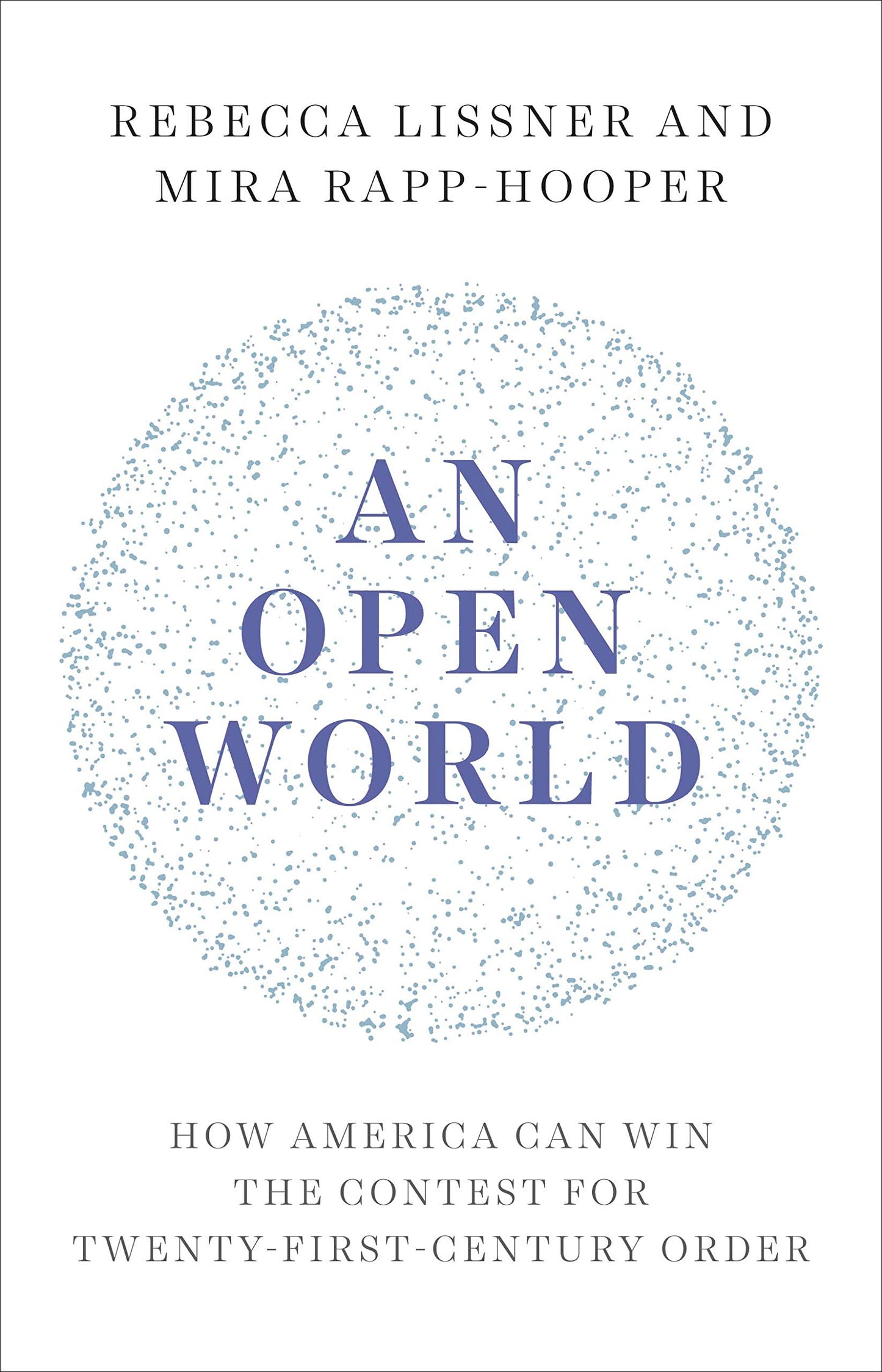 An Open World: How America Can Win the Contest for Twenty-First-Century Order