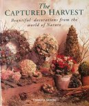 The Captured Harvest: Beautiful Decorations from the World of Nature