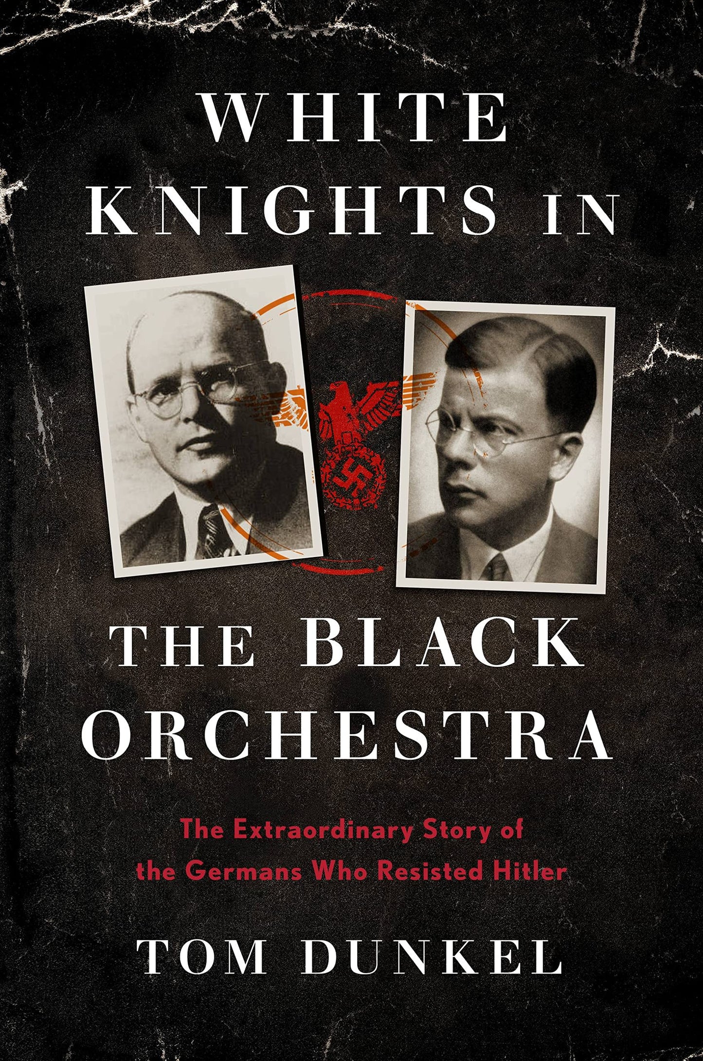 White Knights in the Black Orchestra: The Extraordinary Story of the Germans Who Resisted Hitler - 4844