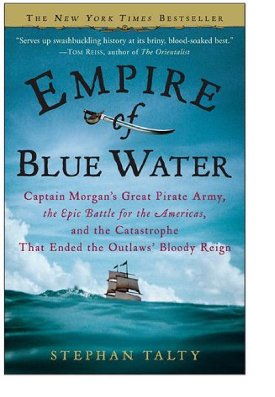 Empire of Blue Water: Captain Morgan's Great Pirate Army, the Epic Battle for the Americas, and the Catastrophe That Ended the Outlaws' Bloody Reign
