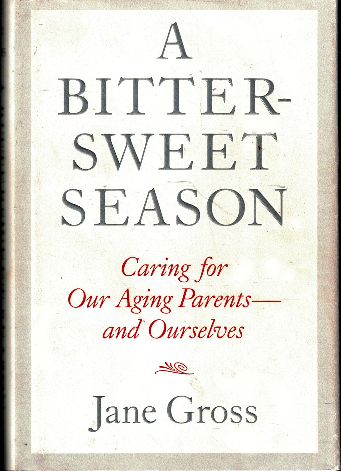 A Bittersweet Season: Caring for Our Aging Parents--and Ourselves