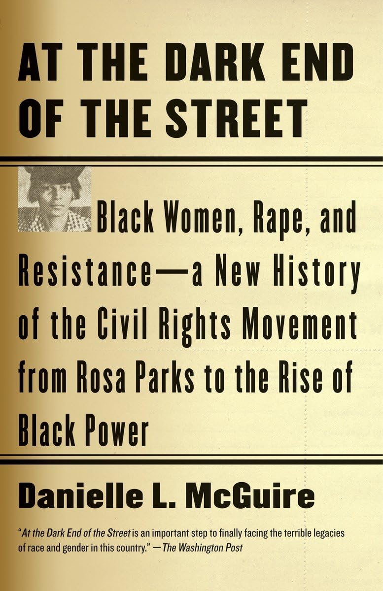 At the Dark End of the Street: Black Women, Rape, and Resistance--A New History of the Civil Rights Movement from Rosa Parks to the Rise of Black Power - 7216